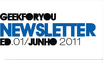 Geekfor you newsletter ed. 01/junho 2011