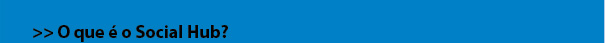O que é o Social hub?