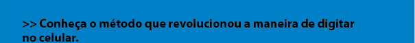 Conheça o método que revolucionou a maneira de digitar no celular.